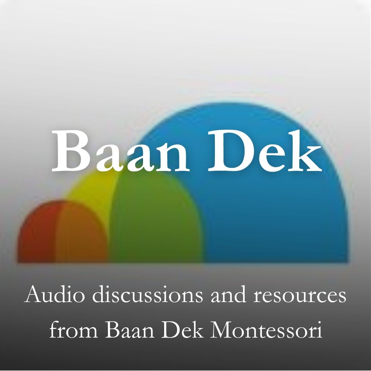 Baan Dek: audio discussions and resources from Baan Dek Montessori
