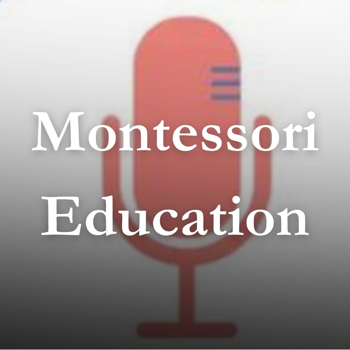 Montessori Education podcast graphic with a microphone icon
