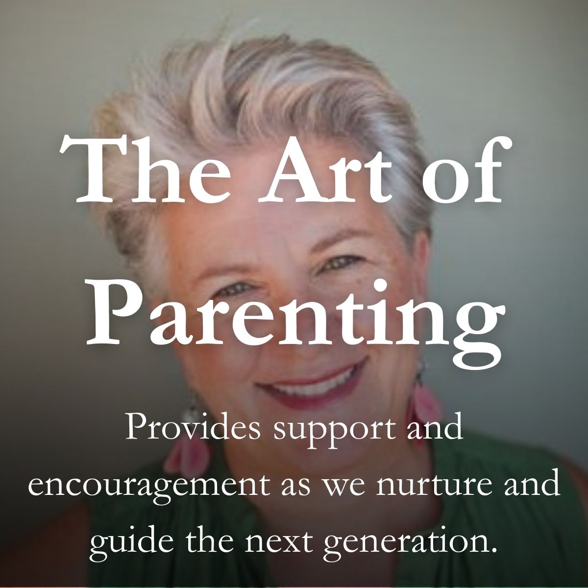 The Art of Parenting: support and encouragement as we nurture and guide the next generation